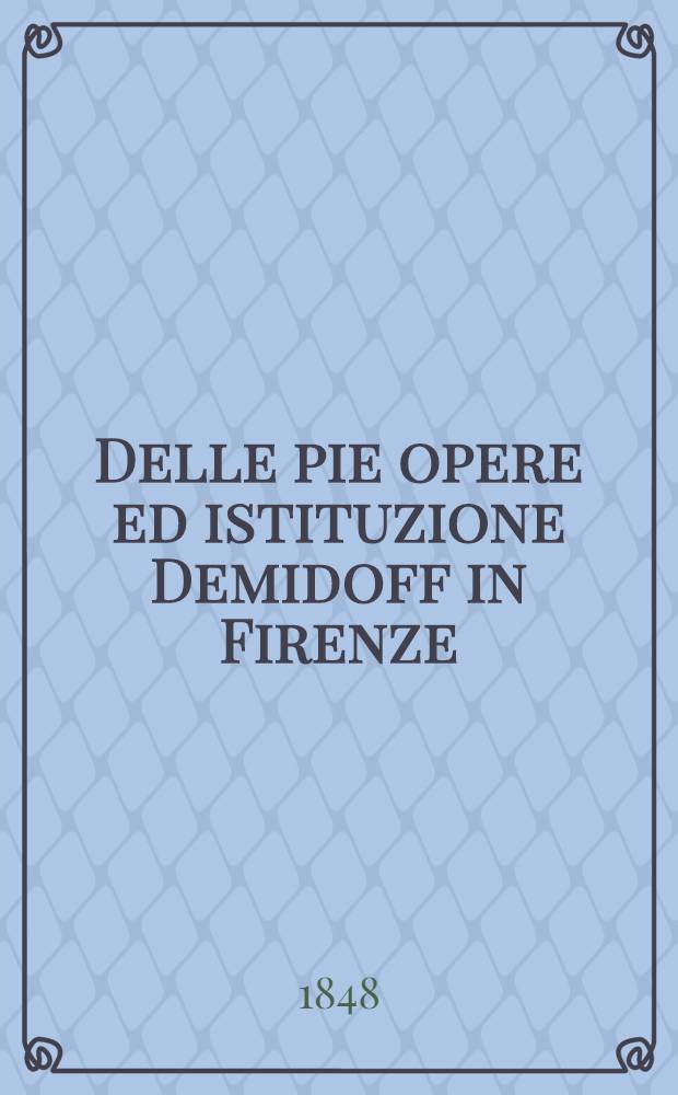 Delle pie opere ed istituzione Demidoff in Firenze : Storia e regolamento