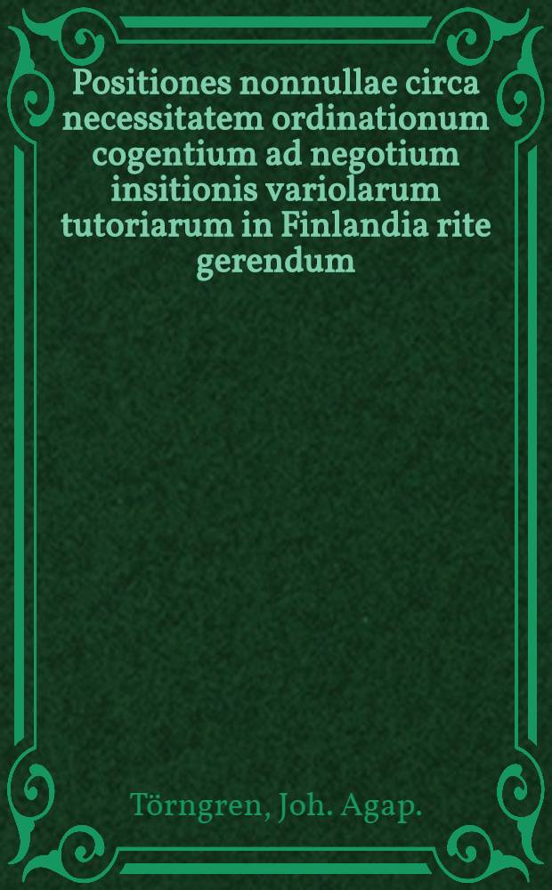 Positiones nonnullae circa necessitatem ordinationum cogentium ad negotium insitionis variolarum tutoriarum in Finlandia rite gerendum