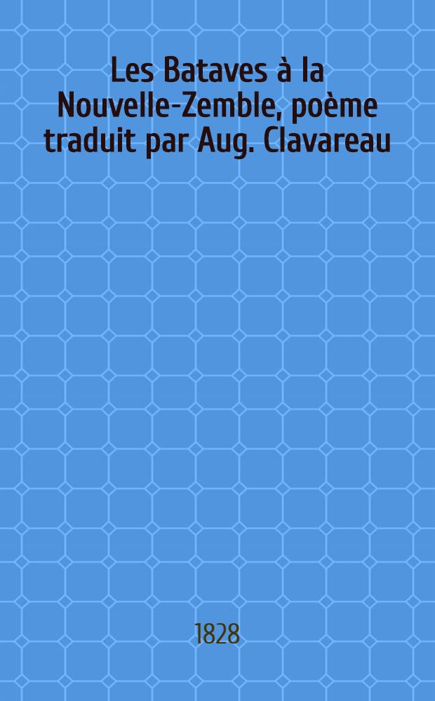 Les Bataves à la Nouvelle-Zemble, poème traduit par Aug. Clavareau