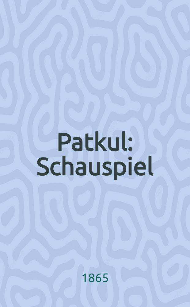 Patkul : Schauspiel