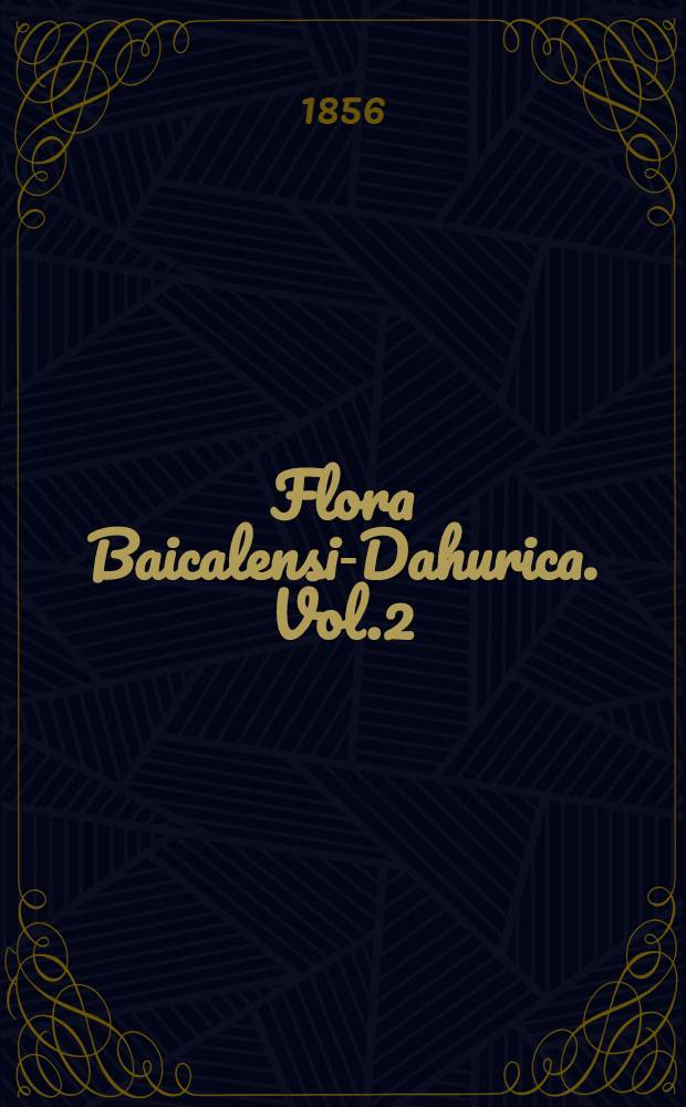 Flora Baicalensi-Dahurica. Vol.2 : Vol.2.