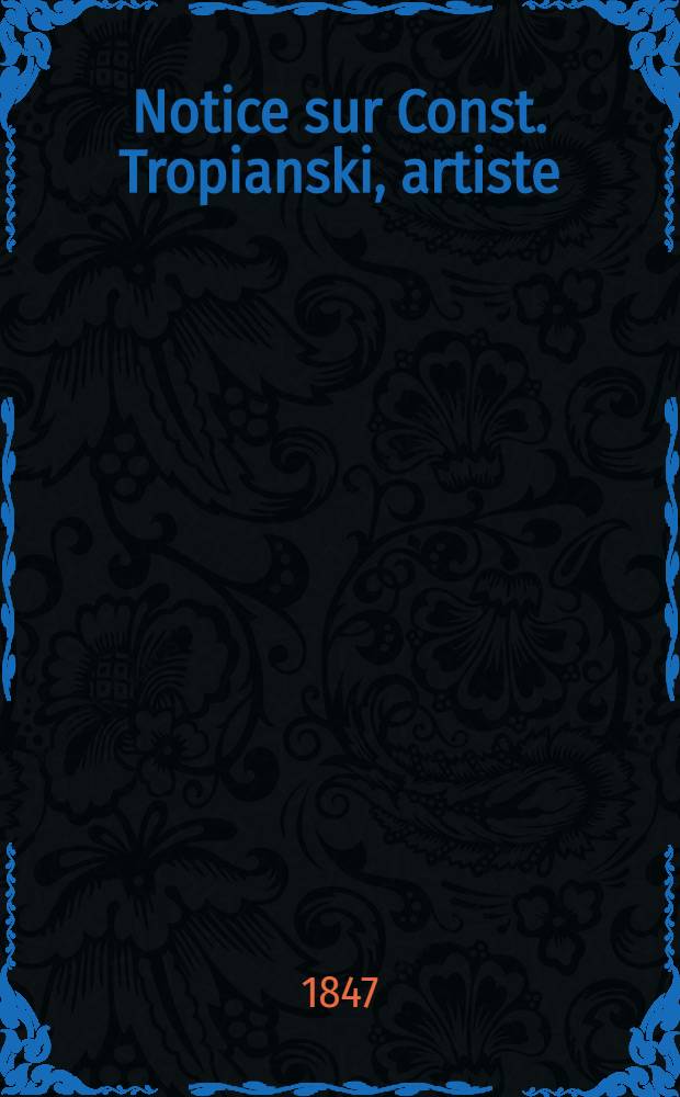 Notice sur Const. Tropianski, artiste (natif de Vilna)