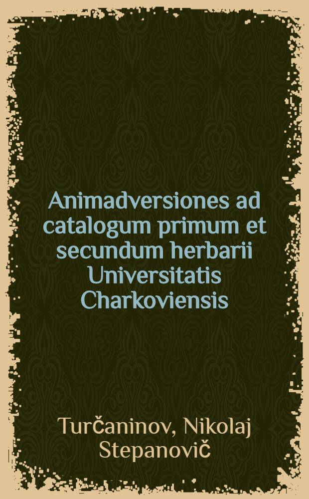 Animadversiones ad catalogum primum et secundum herbarii Universitatis Charkoviensis