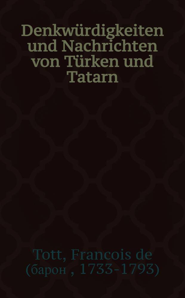 Denkw&uuml;rdigkeiten und Nachrichten von T&uuml;rken und Tatarn