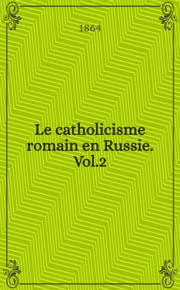 Le catholicisme romain en Russie. Vol.2