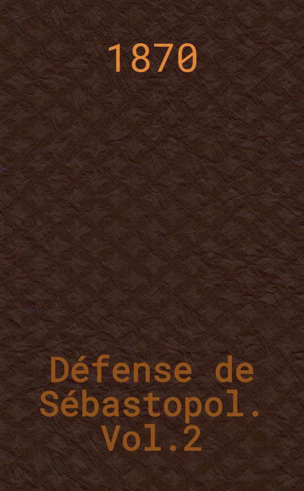 D&eacute;fense de S&eacute;bastopol. Vol.2