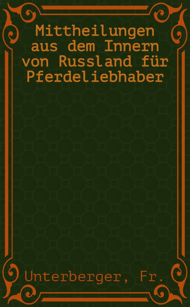 Mittheilungen aus dem Innern von Russland für Pferdeliebhaber