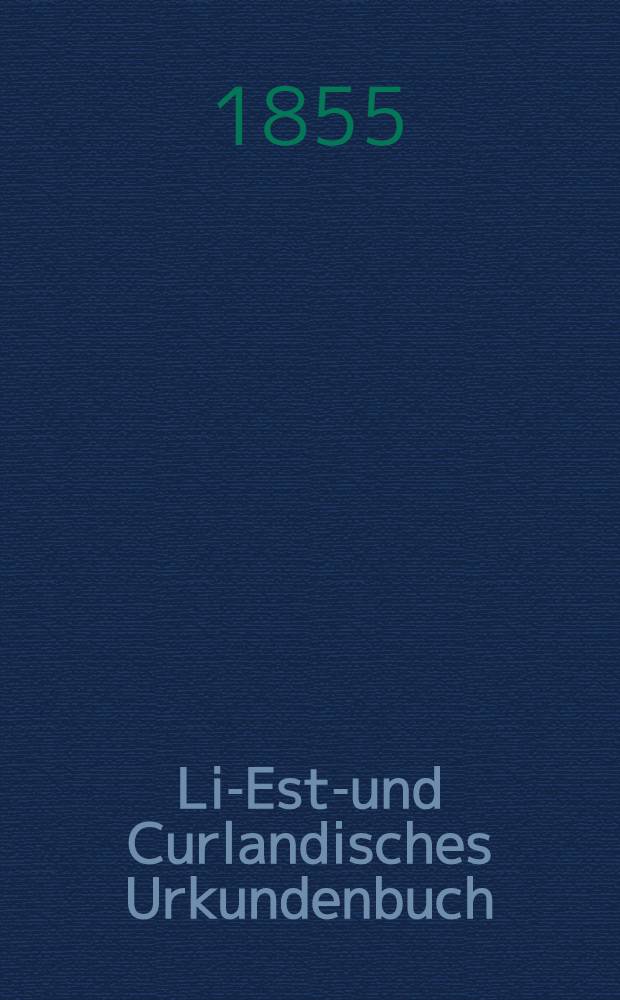 Liv- Esth- und Curlandisches Urkundenbuch
