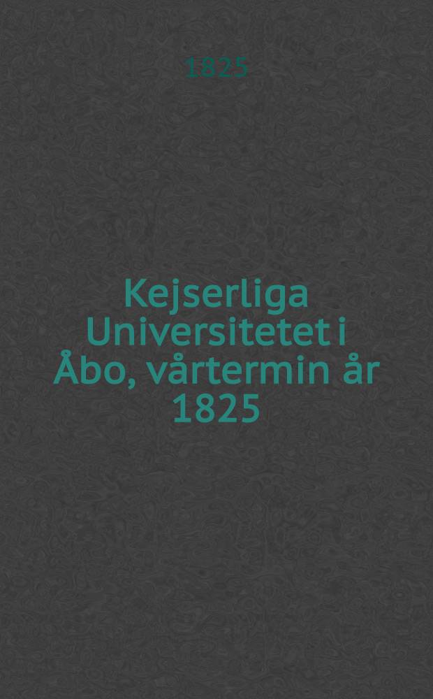 Kejserliga Universitetet i Åbo, vårtermin år 1825