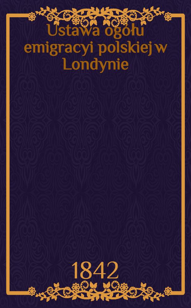 Ustawa ogółu emigracyi polskiej w Londynie
