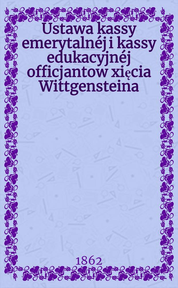 Ustawa kassy emerytalnéj i kassy edukacyjnéj officjantow xięcia Wittgensteina
