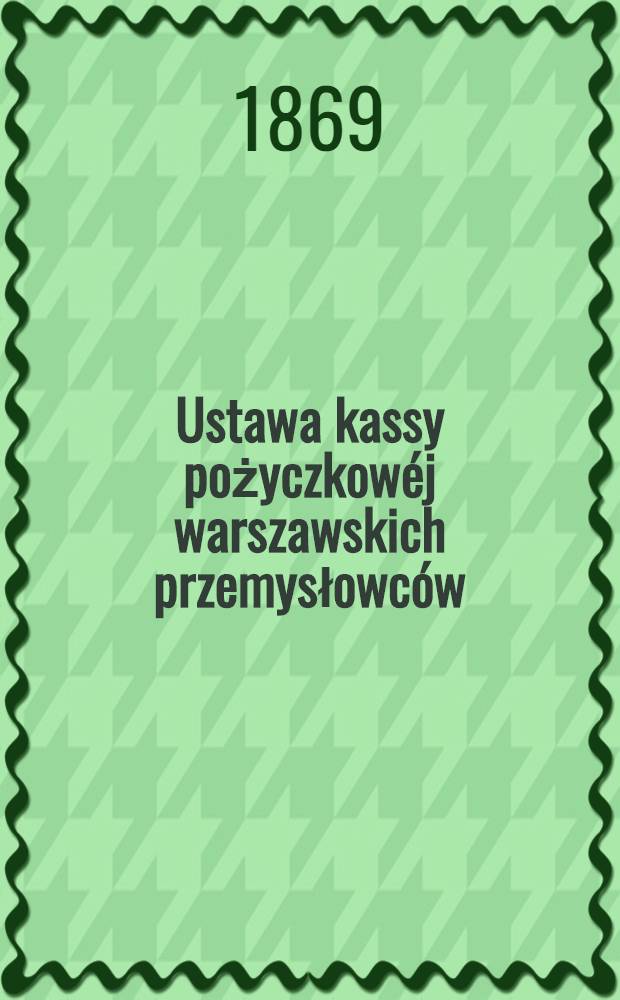 Ustawa kassy pożyczkowéj warszawskich przemysłowców