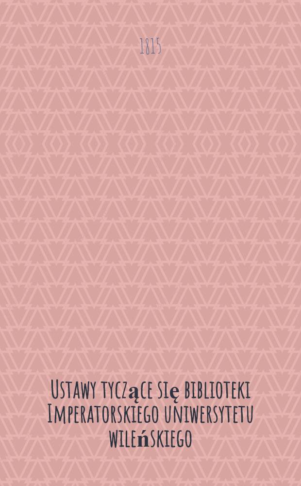 Ustawy tyczące się biblioteki Imperatorskiego uniwersytetu wileńskiego