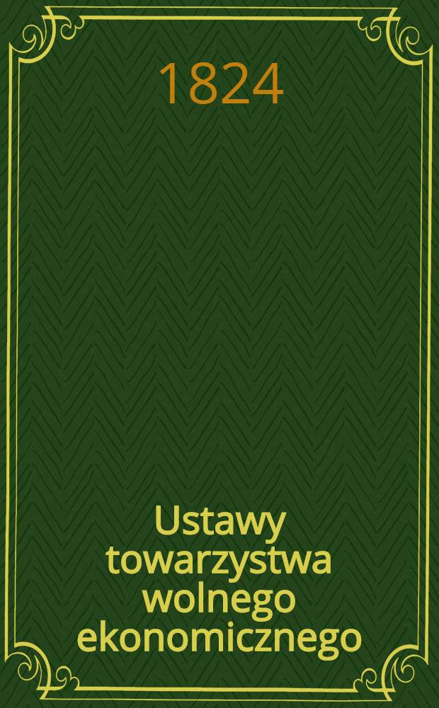 Ustawy towarzystwa wolnego ekonomicznego : Przełożone z powtórnego wydania rossyyskiego