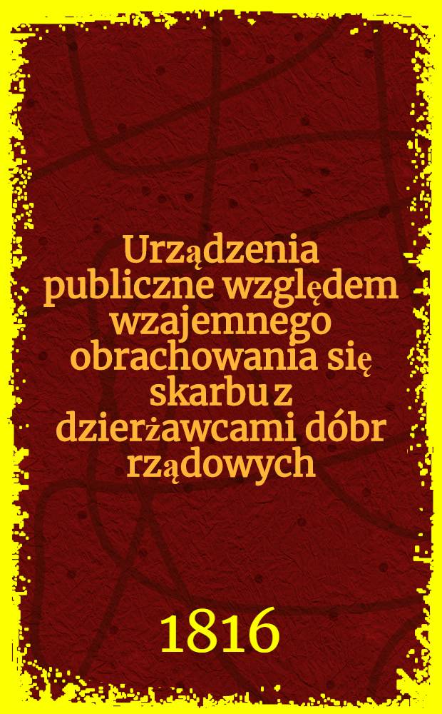 Urządzenia publiczne względem wzajemnego obrachowania się skarbu z dzierżawcami dóbr rządowych