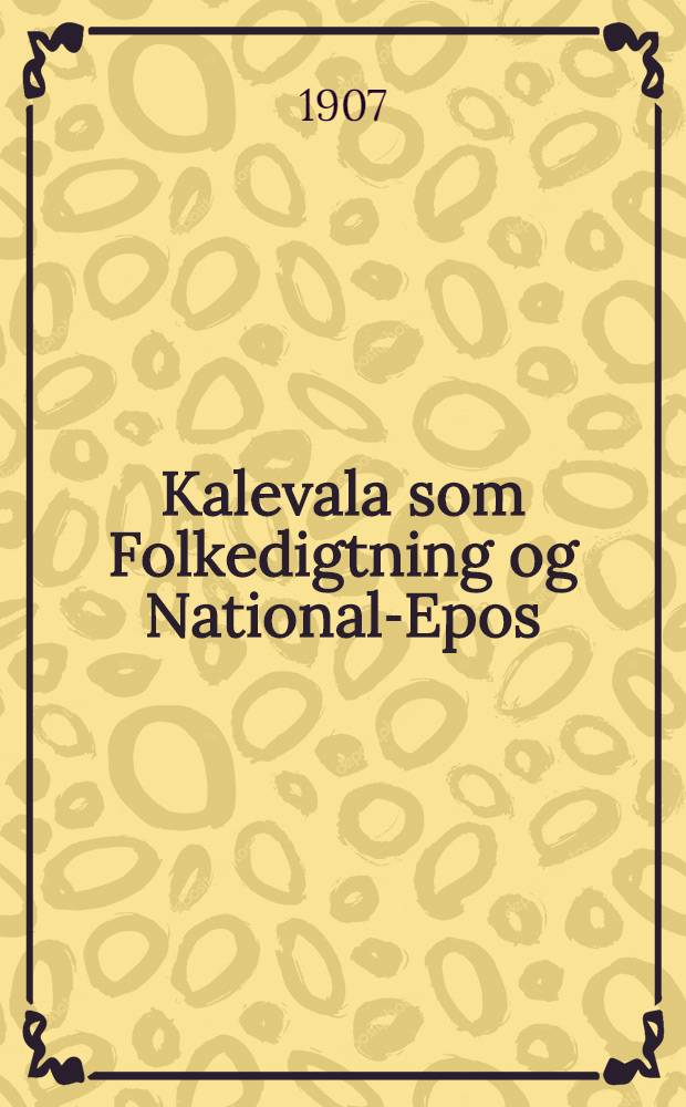 Kalevala som Folkedigtning og National-Epos