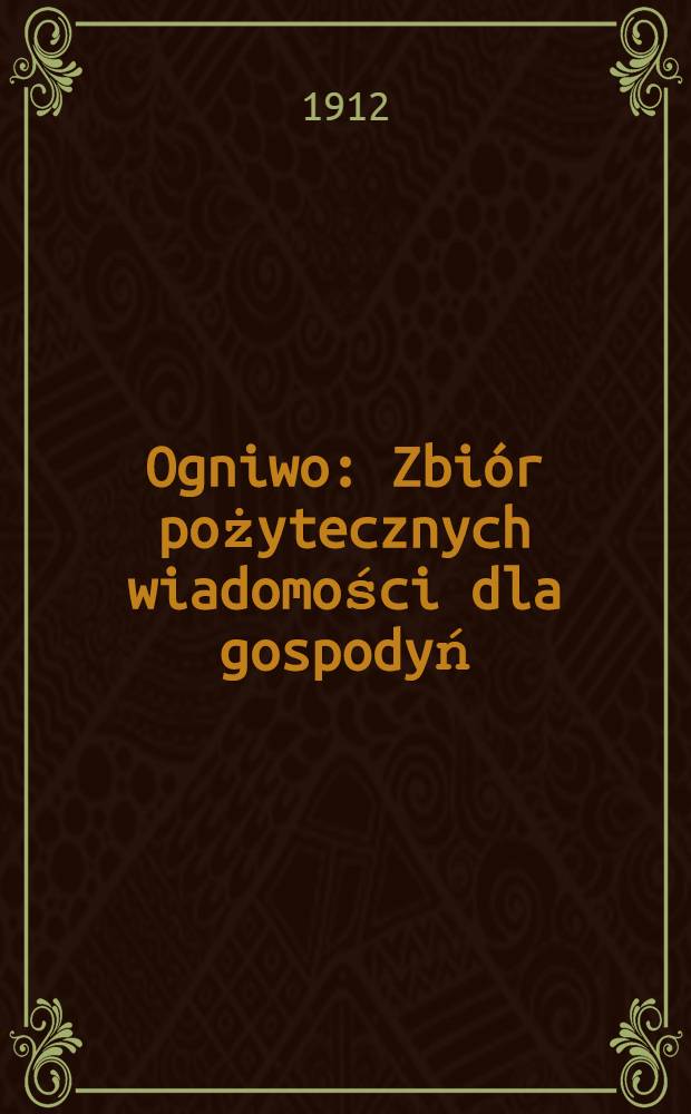 Ogniwo : Zbi&oacute;r pożytecznych wiadomości dla gospodyń