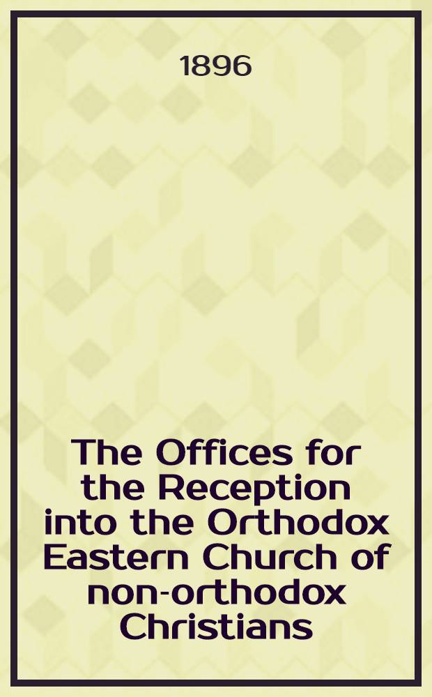 The Offices for the Reception into the Orthodox Eastern Church of non-orthodox Christians