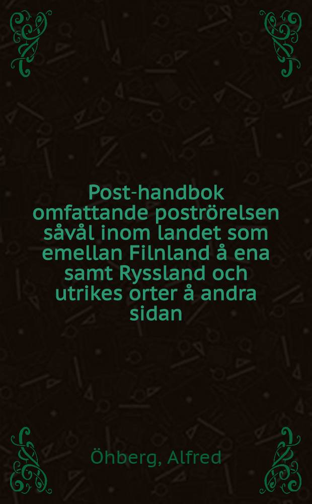 Post-handbok omfattande postr&ouml;relsen s&aring;v&aring;l inom landet som emellan Filnland &aring; ena samt Ryssland och utrikes orter &aring; andra sidan