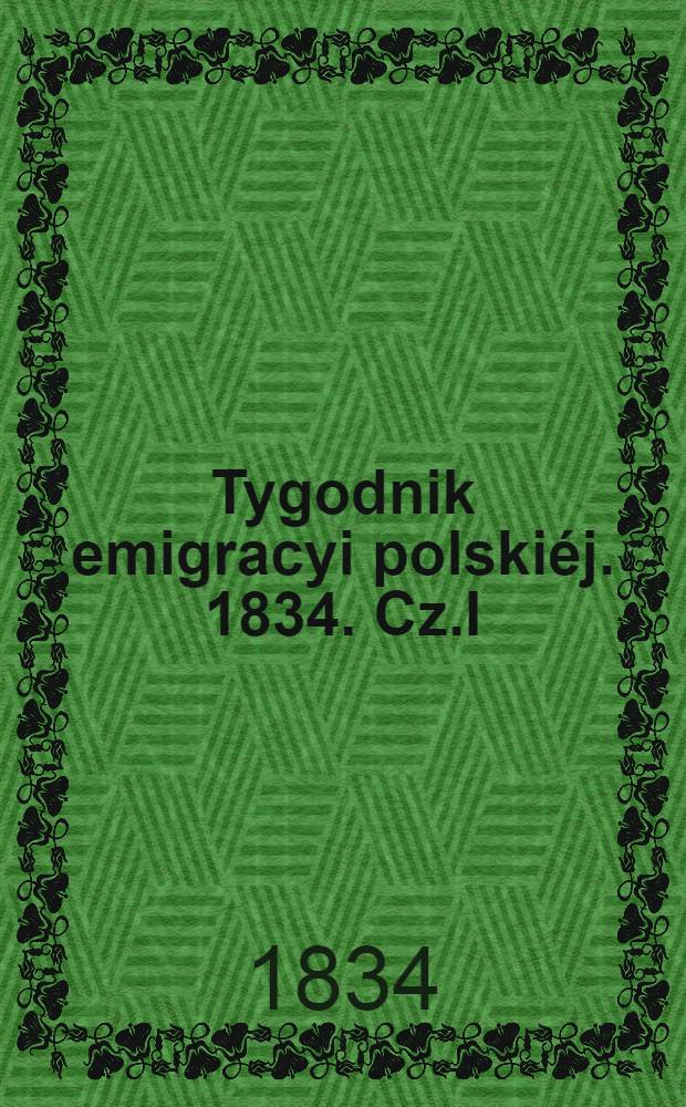 Tygodnik emigracyi polskiéj. 1834. Cz.I