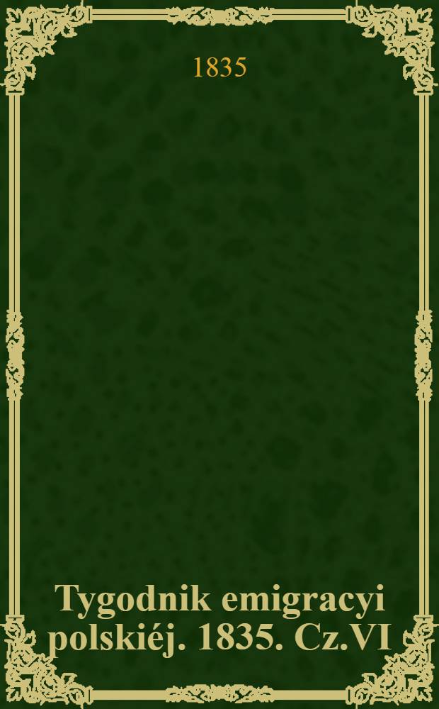 Tygodnik emigracyi polskiéj. 1835. Cz.VI