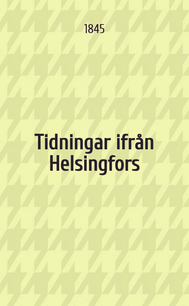 Tidningar ifr&aring;n Helsingfors(depuis 1831:Helsingfors Tidningar)