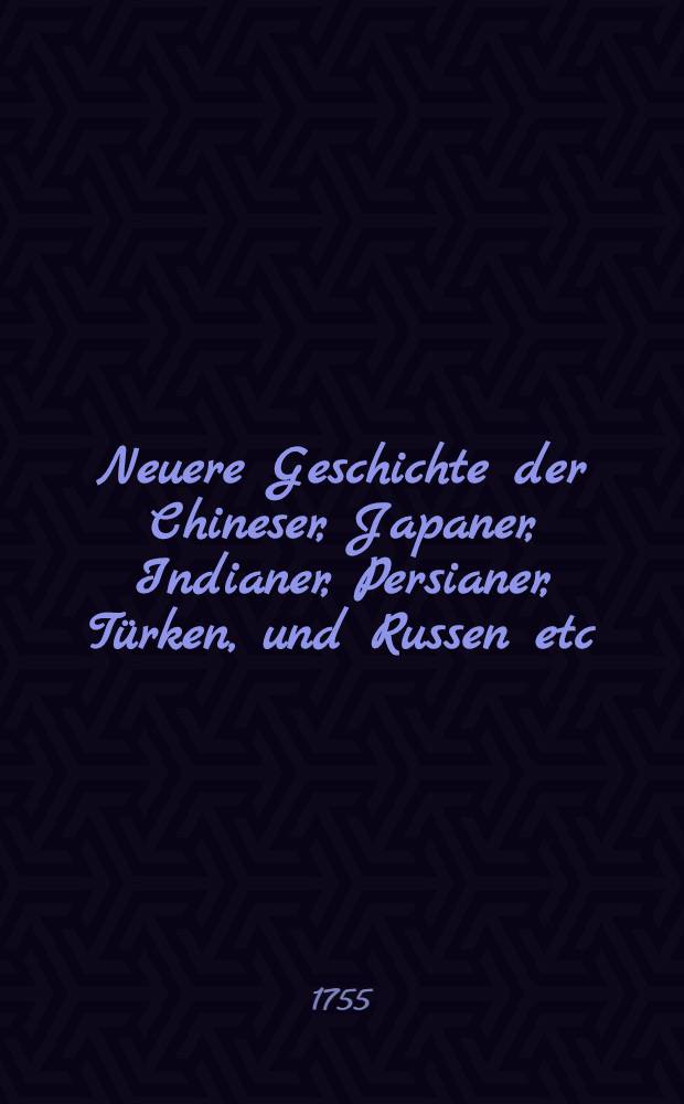 Neuere Geschichte der Chineser, Japaner, Indianer, Persianer, Türken, und Russen etc : Als eine Fortsetzung von Rollins älterer Geschichte Aus dem Französischen übersetzt. Vol.3