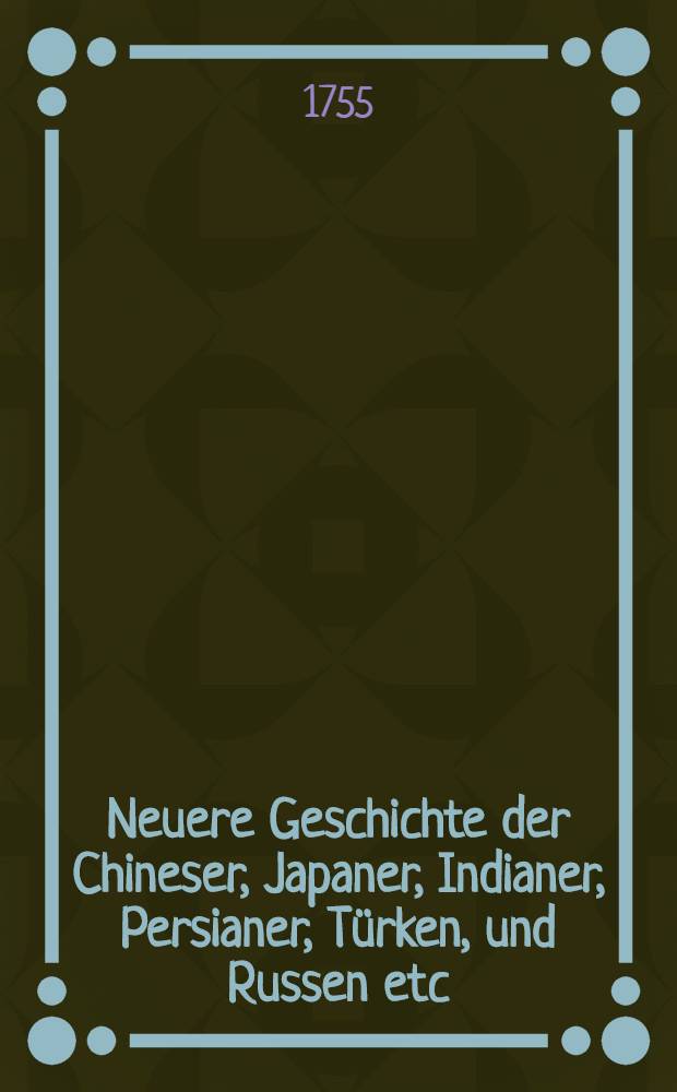 Neuere Geschichte der Chineser, Japaner, Indianer, Persianer, Türken, und Russen etc : Als eine Fortsetzung von Rollins älterer Geschichte Aus dem Französischen übersetzt. Vol.32