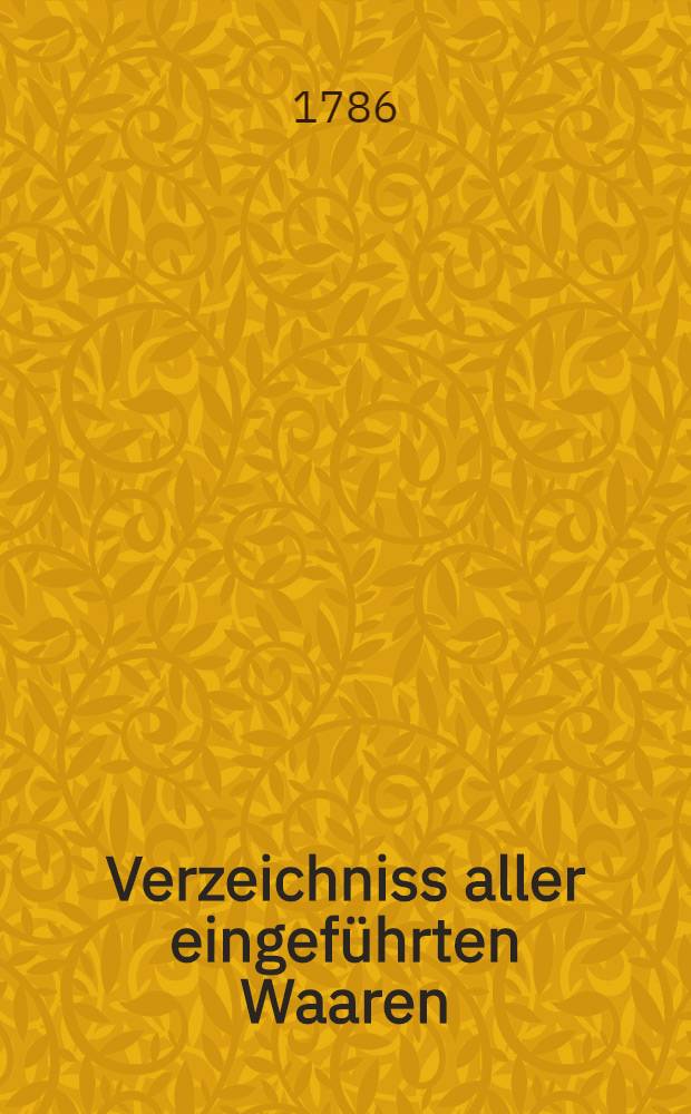 Verzeichniss aller eingeführten Waaren