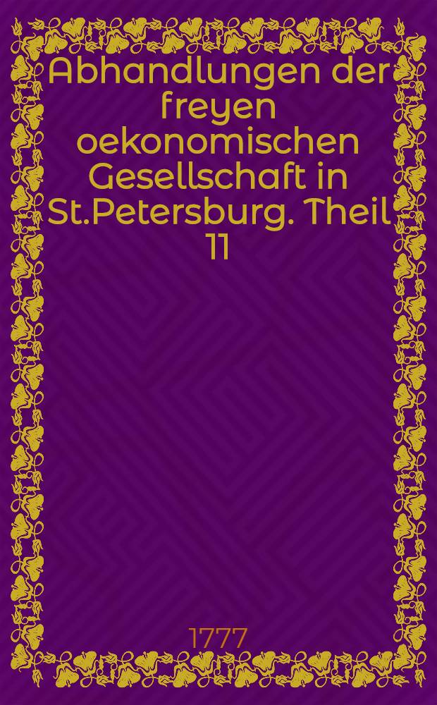 Abhandlungen der freyen oekonomischen Gesellschaft in St.Petersburg. Theil 11