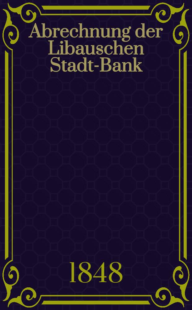 Abrechnung der Libauschen Stadt-Bank