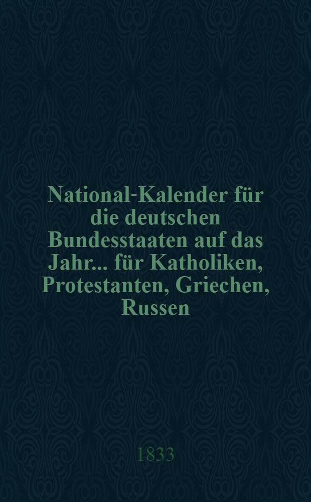 National-Kalender für die deutschen Bundesstaaten auf das Jahr ... für Katholiken, Protestanten, Griechen, Russen