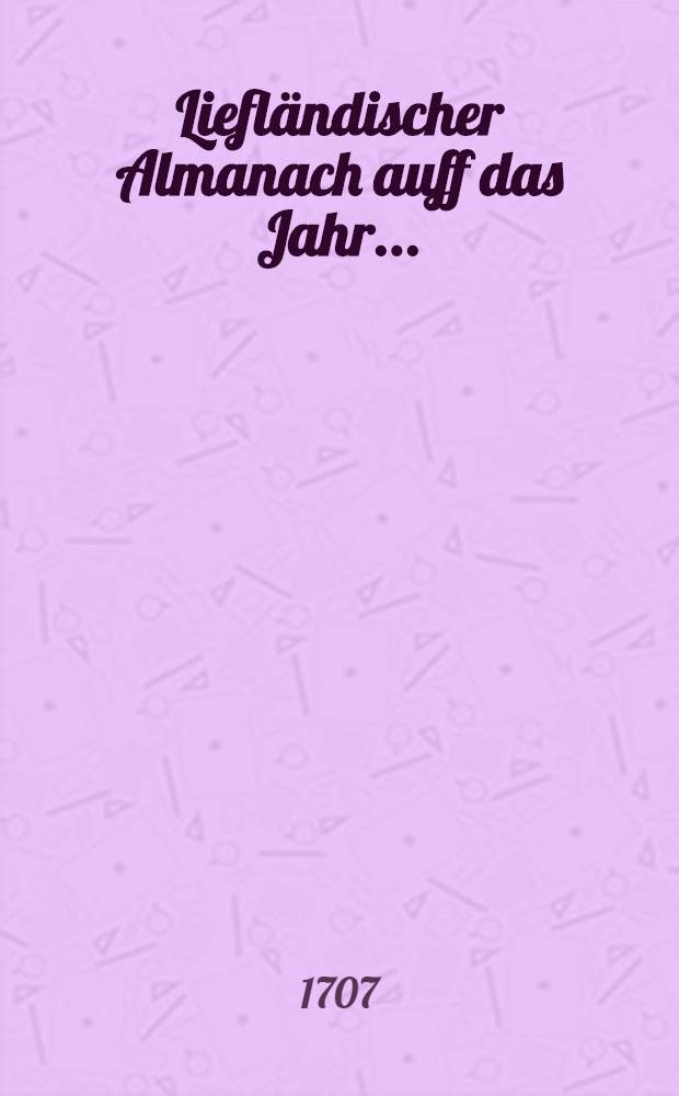 Liefländischer Almanach auff das Jahr ..