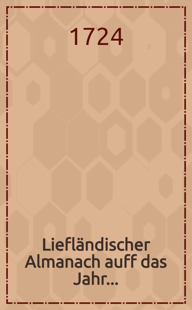 Liefländischer Almanach auff das Jahr ..