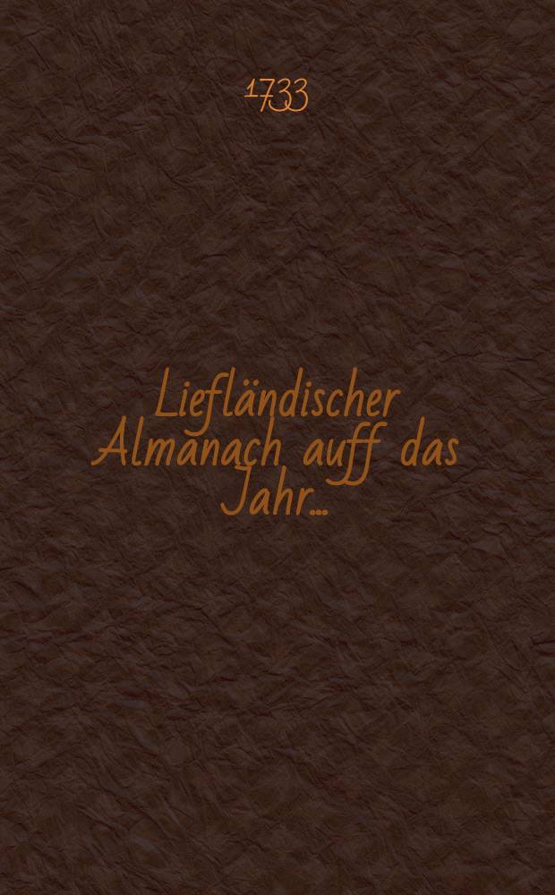 Liefl&auml;ndischer Almanach auff das Jahr ..
