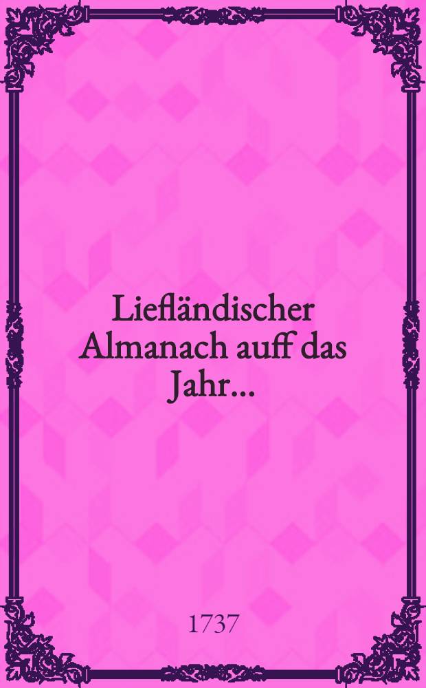 Liefländischer Almanach auff das Jahr ..