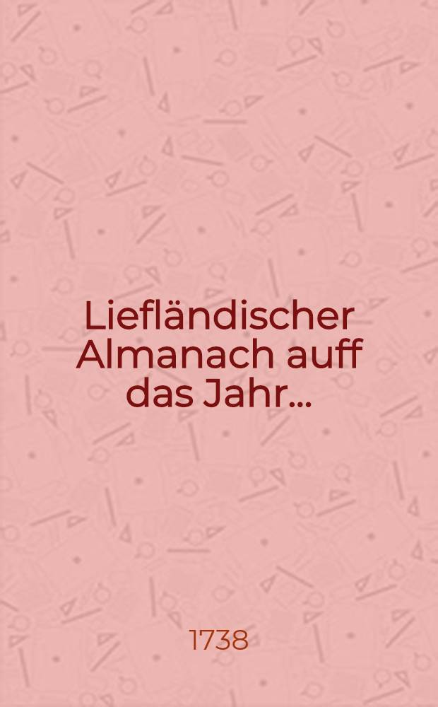 Liefl&auml;ndischer Almanach auff das Jahr ..