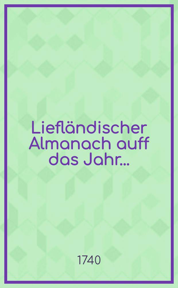 Liefländischer Almanach auff das Jahr ..