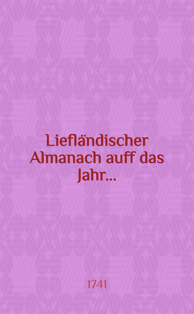 Liefl&auml;ndischer Almanach auff das Jahr ..