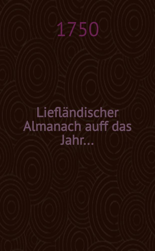 Liefl&auml;ndischer Almanach auff das Jahr ..