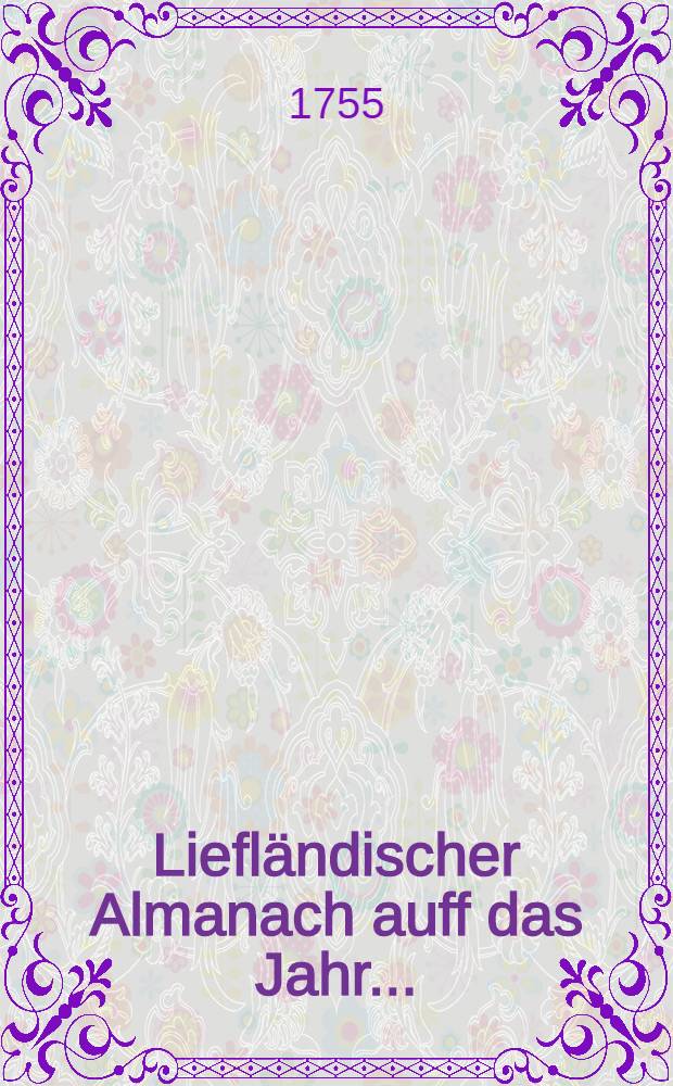 Liefländischer Almanach auff das Jahr ..