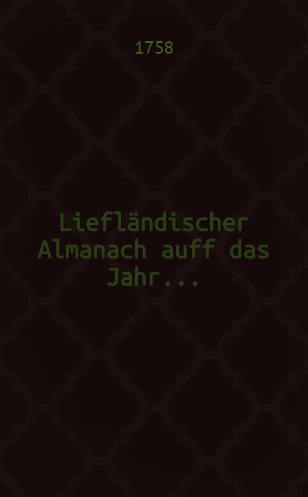 Liefländischer Almanach auff das Jahr ..