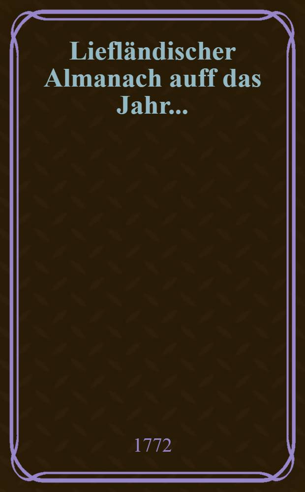 Liefländischer Almanach auff das Jahr ..