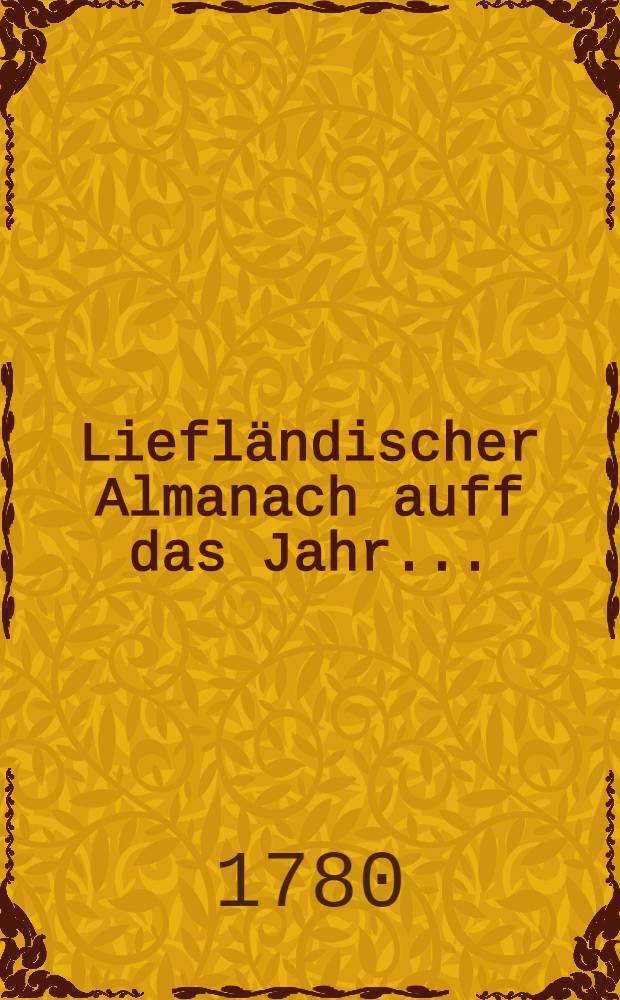 Liefländischer Almanach auff das Jahr ..