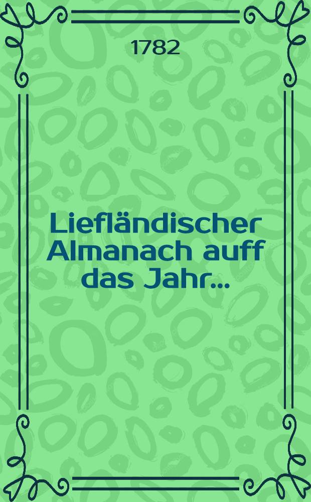 Liefländischer Almanach auff das Jahr ..