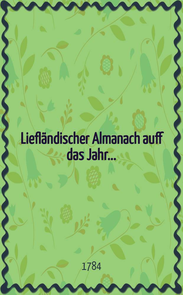 Liefl&auml;ndischer Almanach auff das Jahr ..