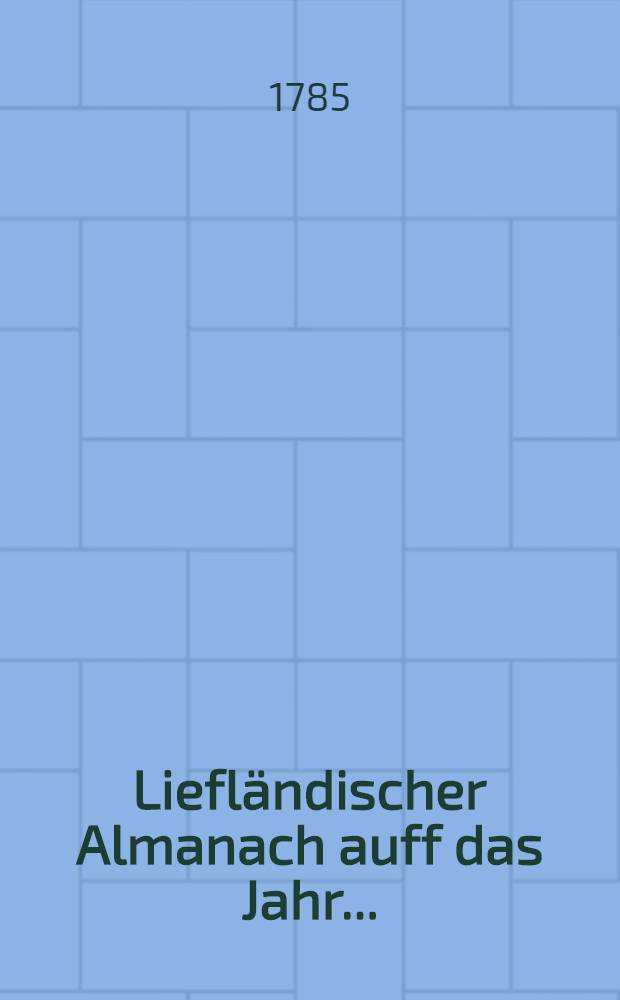Liefl&auml;ndischer Almanach auff das Jahr ..