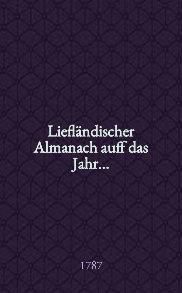 Liefl&auml;ndischer Almanach auff das Jahr ..