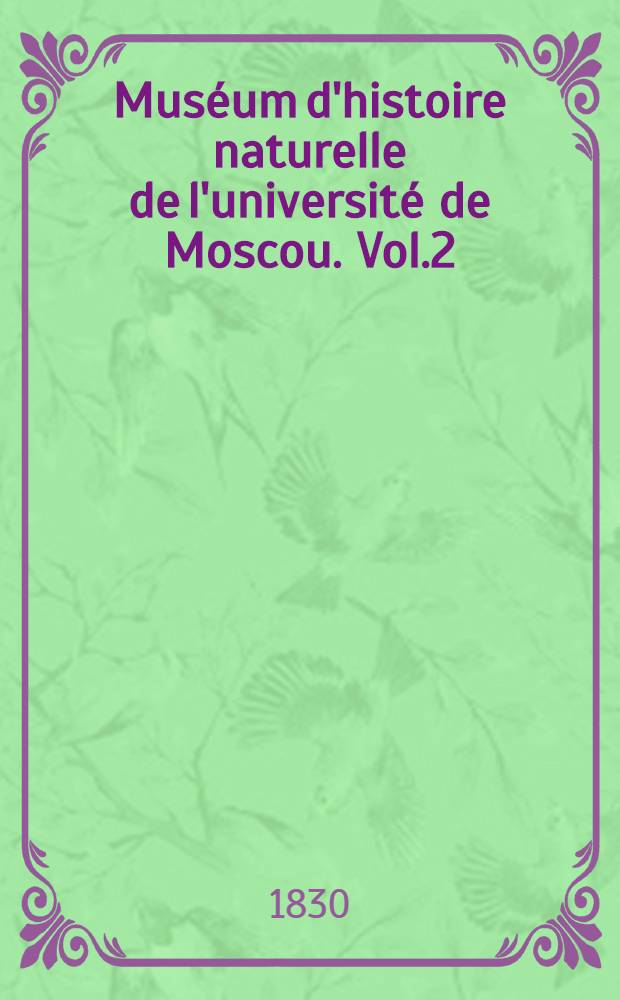 Muséum d'histoire naturelle de l'université de Moscou. Vol.2