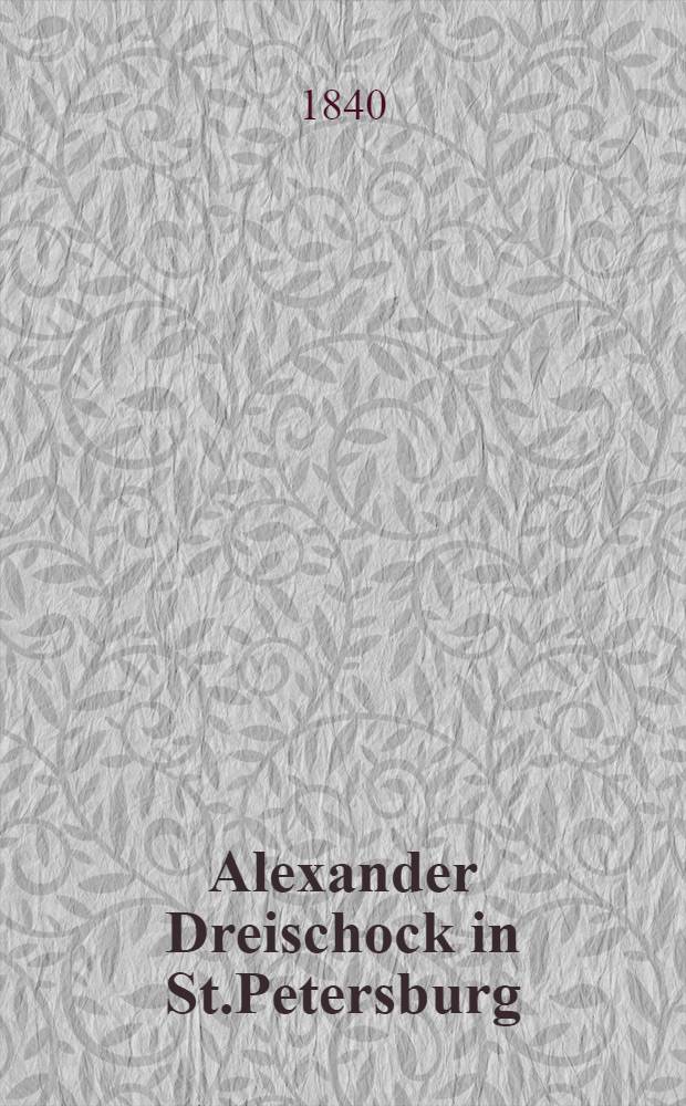 Alexander Dreischock in St.Petersburg : Aus dem Russischen ins Deutsche &uuml;bertragen